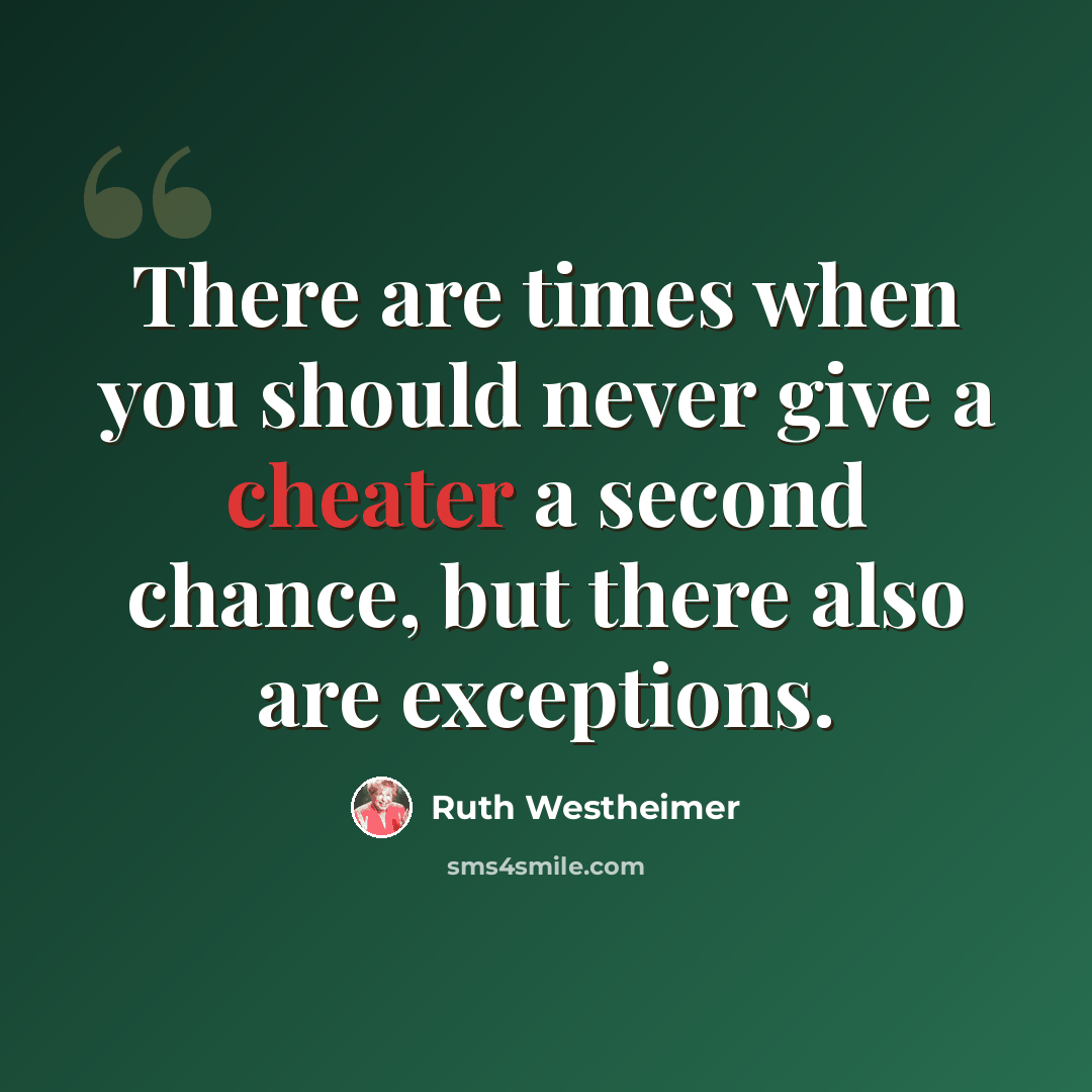 “There are times when you should never give a cheater a second chance, but there also are exceptions.” quote by Ruth Westheimer