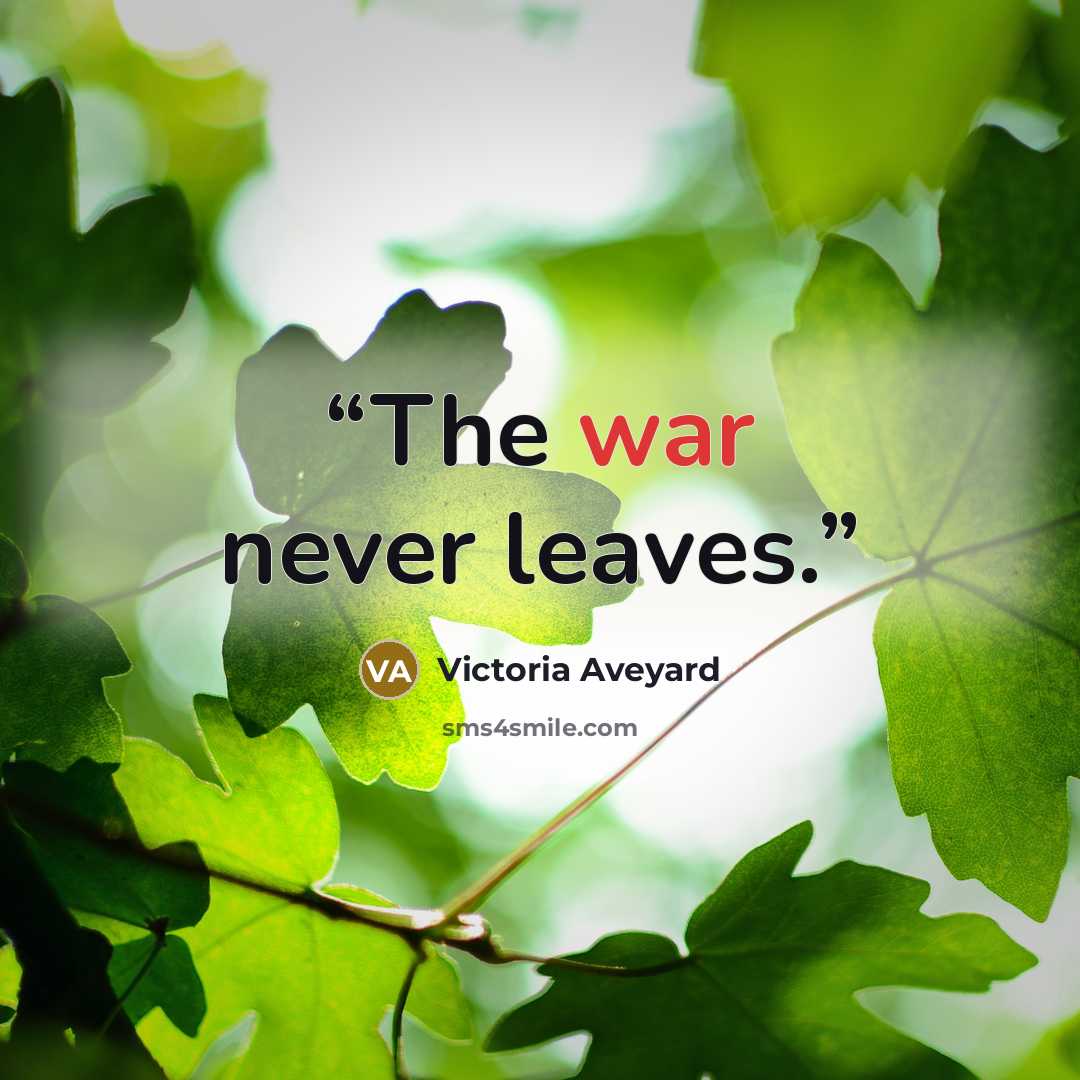 “The war never leaves.” quote by Victoria Aveyard