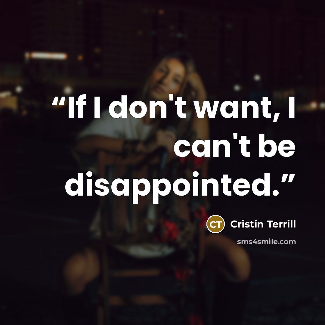 “If I don't want, I can't be disappointed.” quote by Cristin Terrill
