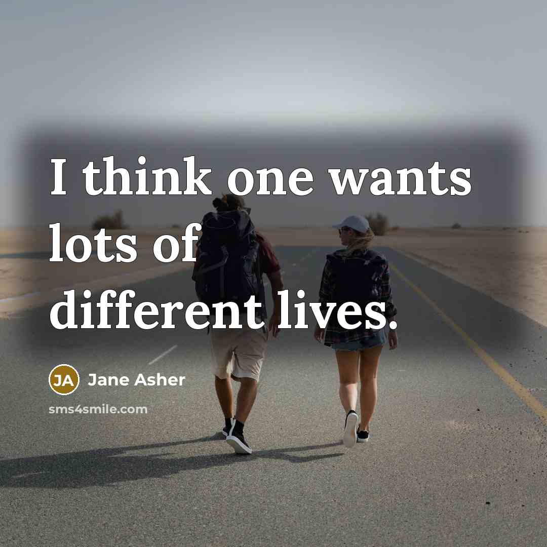 “I think one wants lots of different lives.” quote by Jane Asher