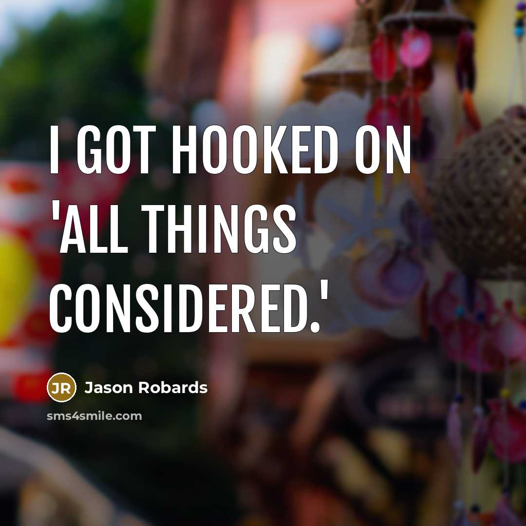 “I got hooked on 'All Things Considered.'” quote by Jason Robards