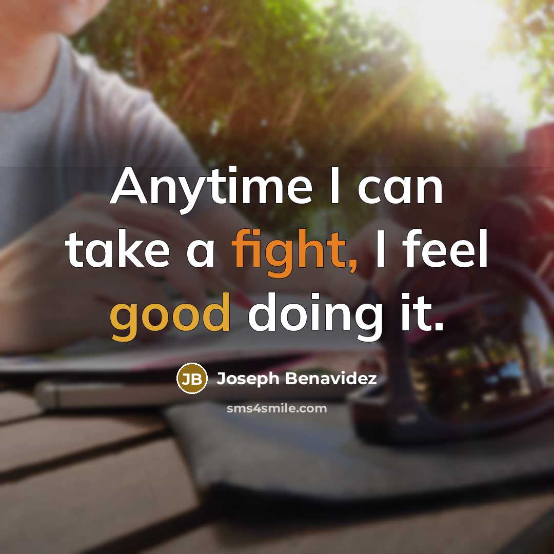“Anytime I can take a fight, I feel good doing it.” quote by Joseph Benavidez