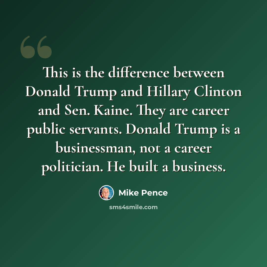 “This is the difference between Donald Trump and Hillary Clinton and Sen. Kaine. They are career public servants. Donald Trump is a businessman, not a career politician. He built a business.” quote by Mike Pence