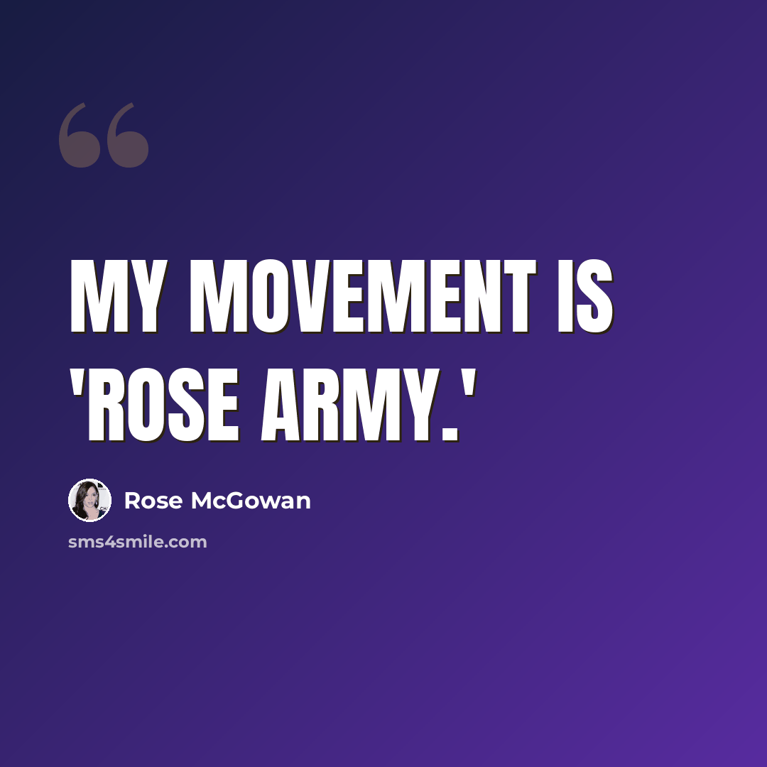 “My movement is 'Rose Army.'” quote by Rose McGowan