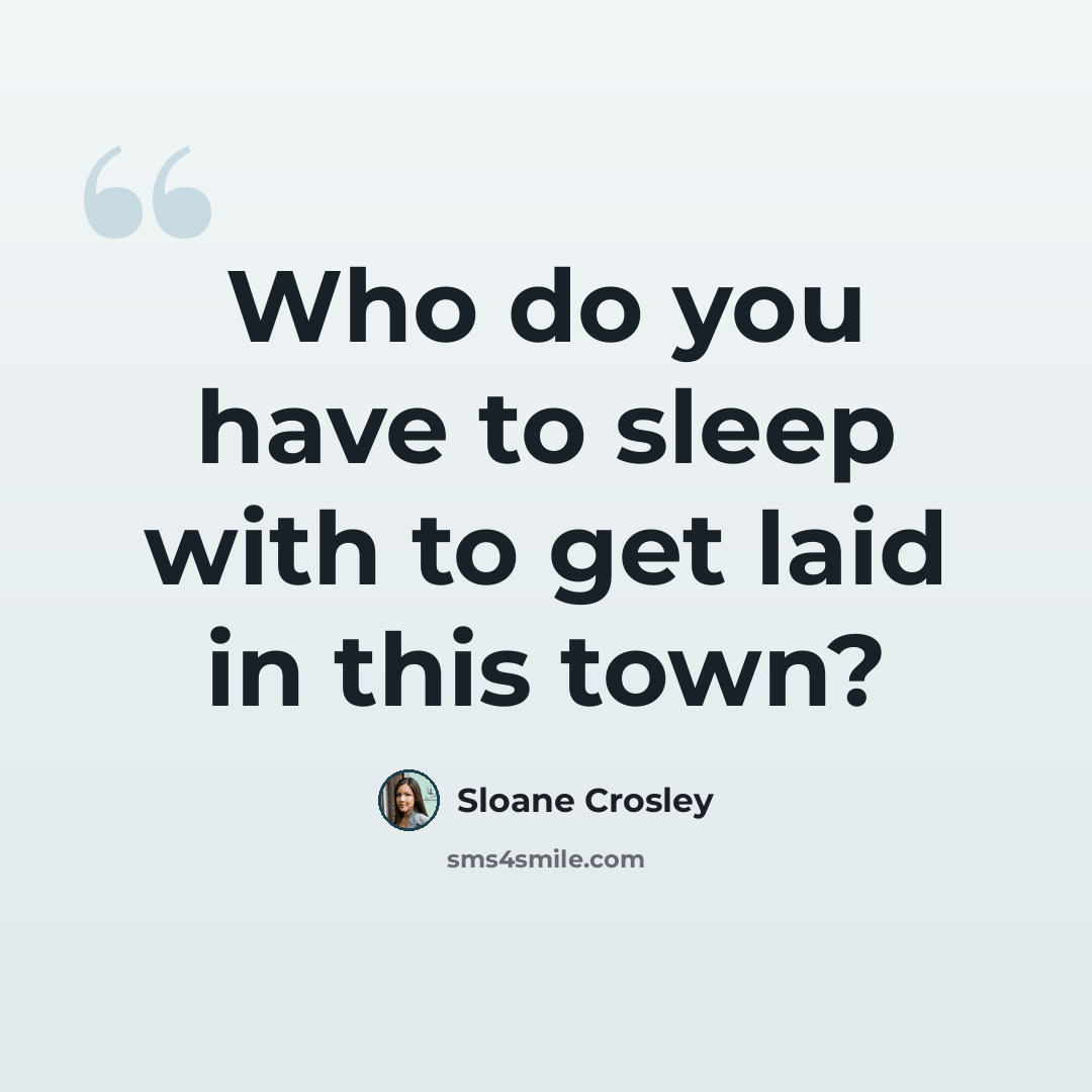 “Who do you have to sleep with to get laid in this town?” quote by Sloane Crosley