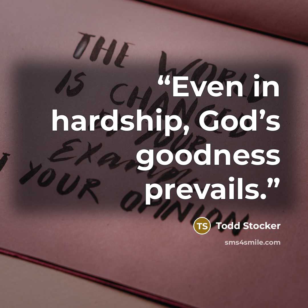 “Even in hardship, God’s goodness prevails.” quote by Todd Stocker