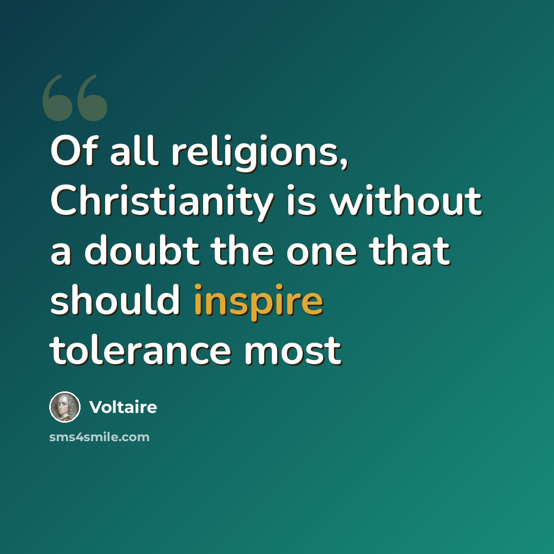 “Of all religions, Christianity is without a doubt the one that should inspire tolerance most” quote by Voltaire