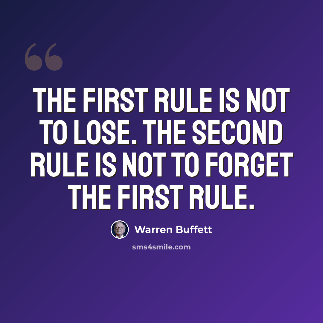 “The first rule is not to lose. The second rule is not to forget the first rule.” quote by Warren Buffett