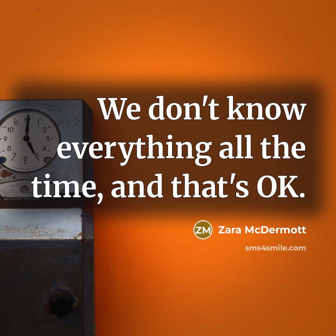 “We don't know everything all the time, and that's OK.” quote by Zara McDermott