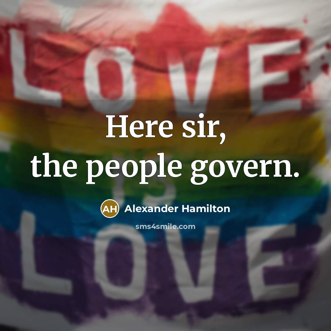 “Here sir, the people govern.” quote by Alexander Hamilton