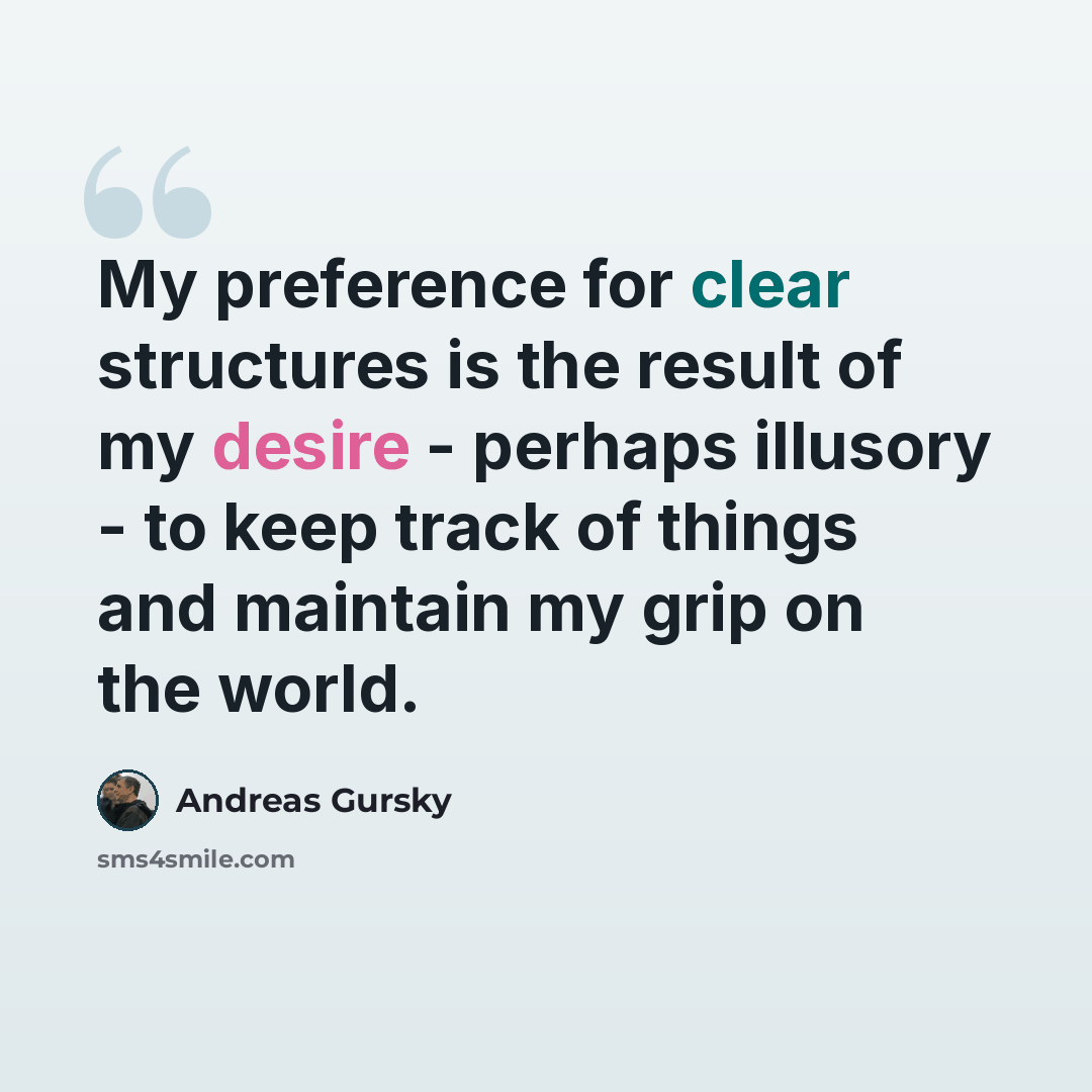 “My preference for clear structures is the result of my desire - perhaps illusory - to keep track of things and maintain my grip on the world.” quote by Andreas Gursky