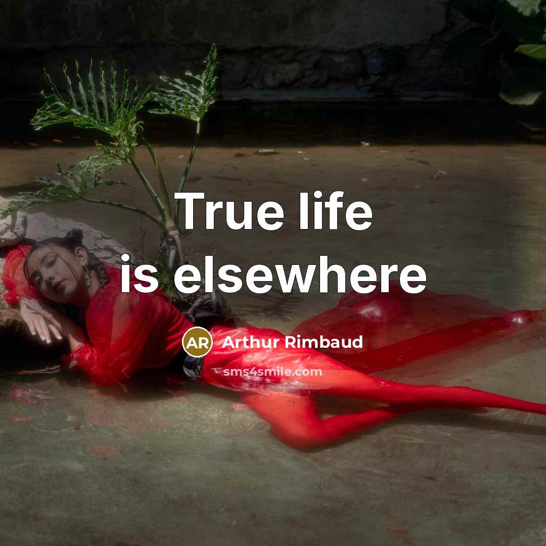 “True life is elsewhere” quote by Arthur Rimbaud