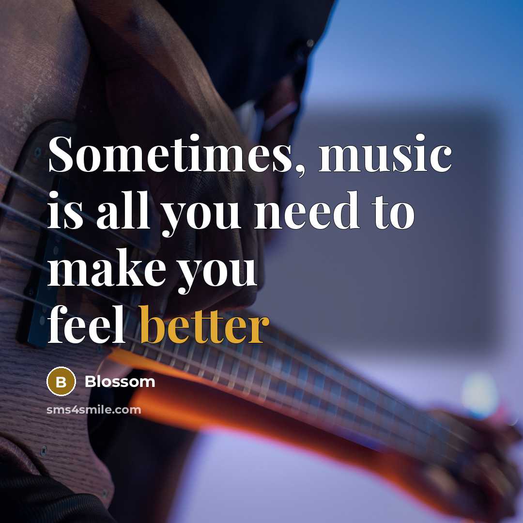 “Sometimes, music is all you need to make you feel better” quote by Blossom