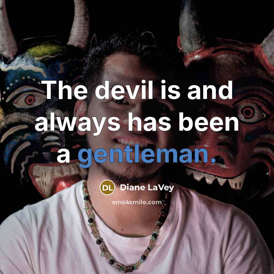 “The devil is and always has been a gentleman.” quote by Diane LaVey