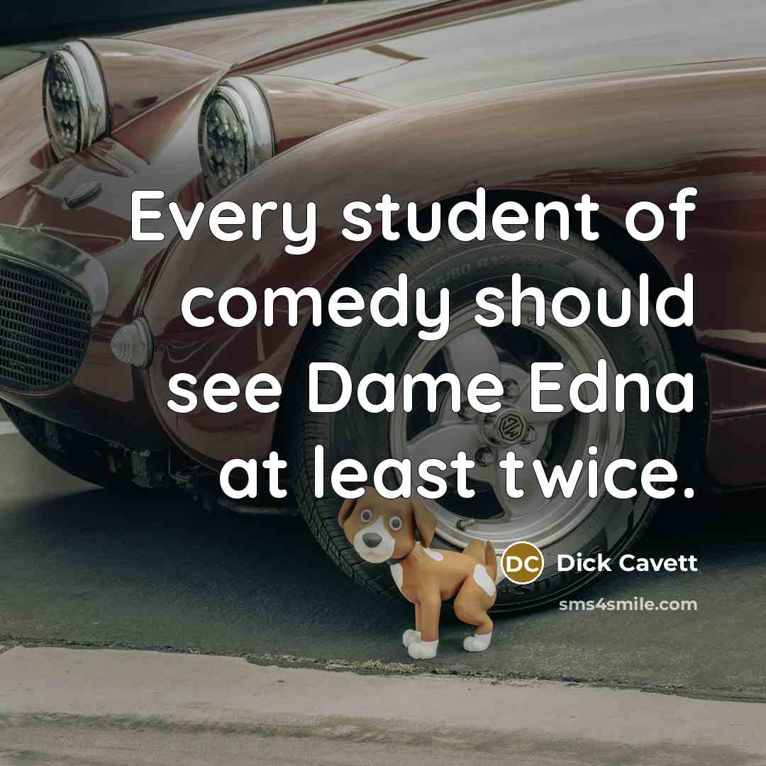 “Every student of comedy should see Dame Edna at least twice.” quote by Dick Cavett