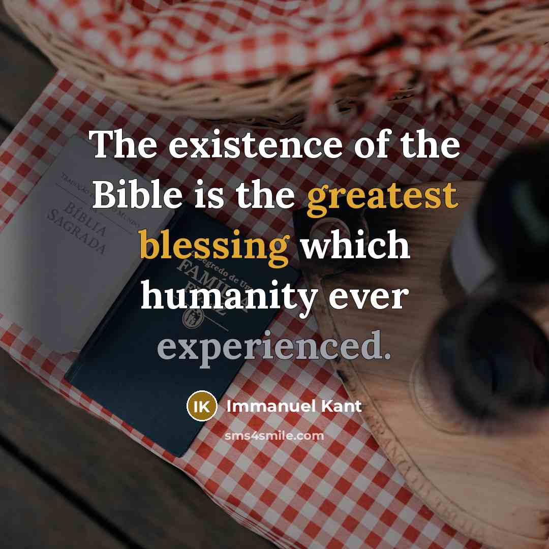 “The existence of the Bible is the greatest blessing which humanity ever experienced.” quote by Immanuel Kant