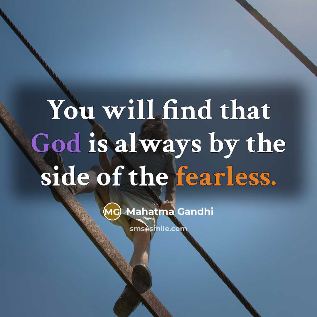 “You will find that God is always by the side of the fearless.” quote by Mahatma Gandhi