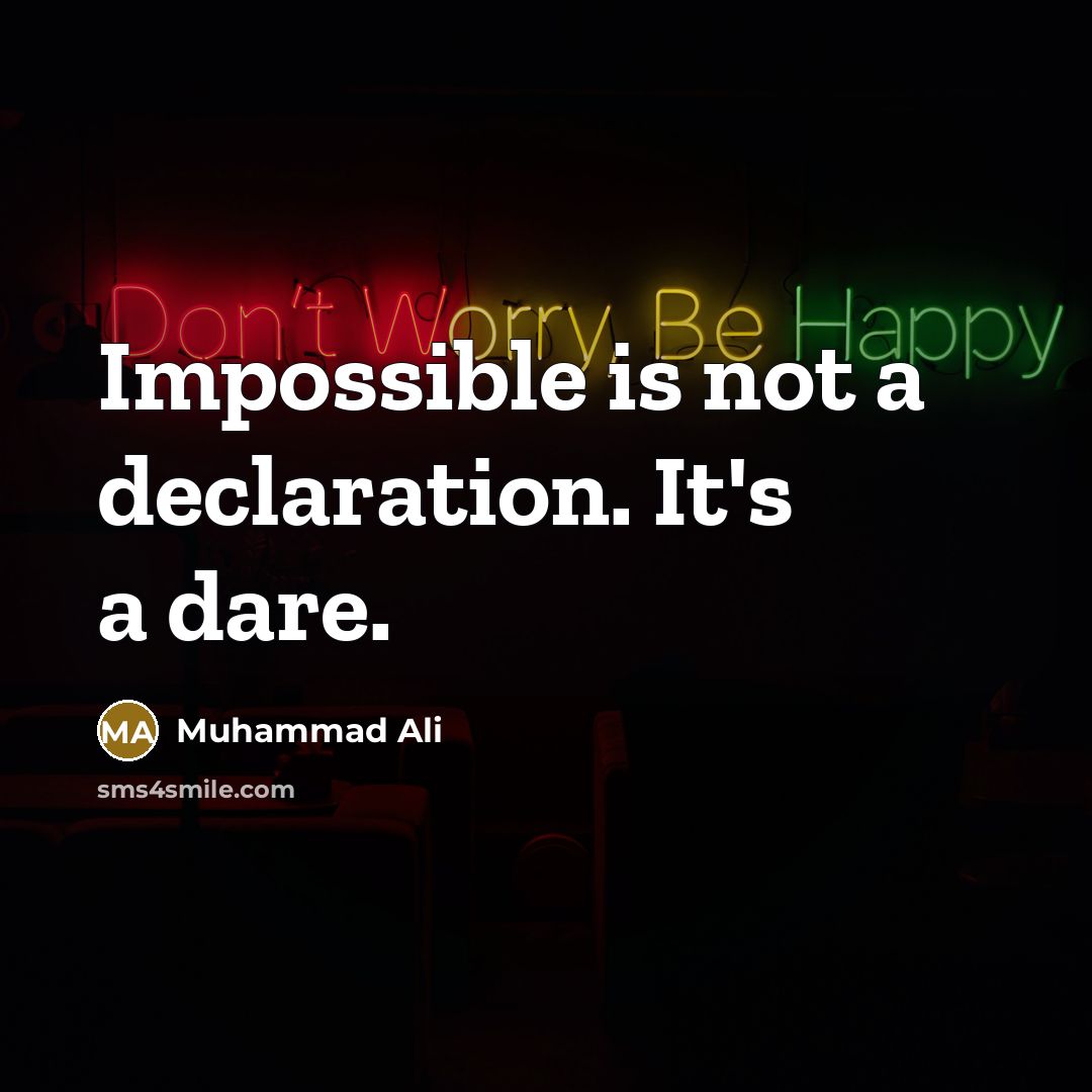 “Impossible is not a declaration. It's a dare.” quote by Muhammad Ali
