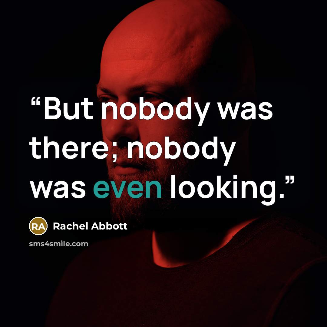 “But nobody was there; nobody was even looking.” quote by Rachel Abbott