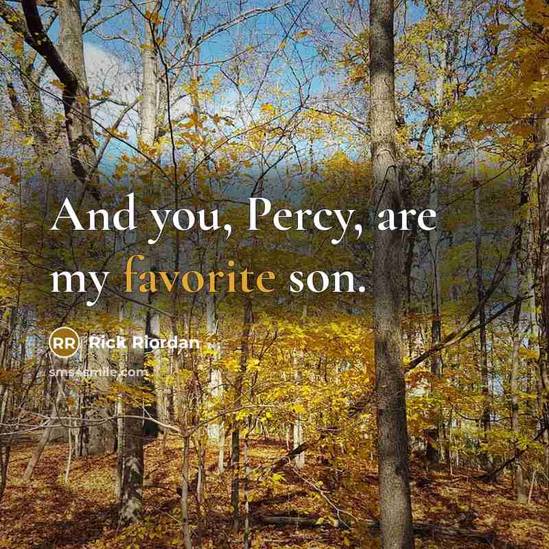 “And you, Percy, are my favorite son.” quote by Rick Riordan