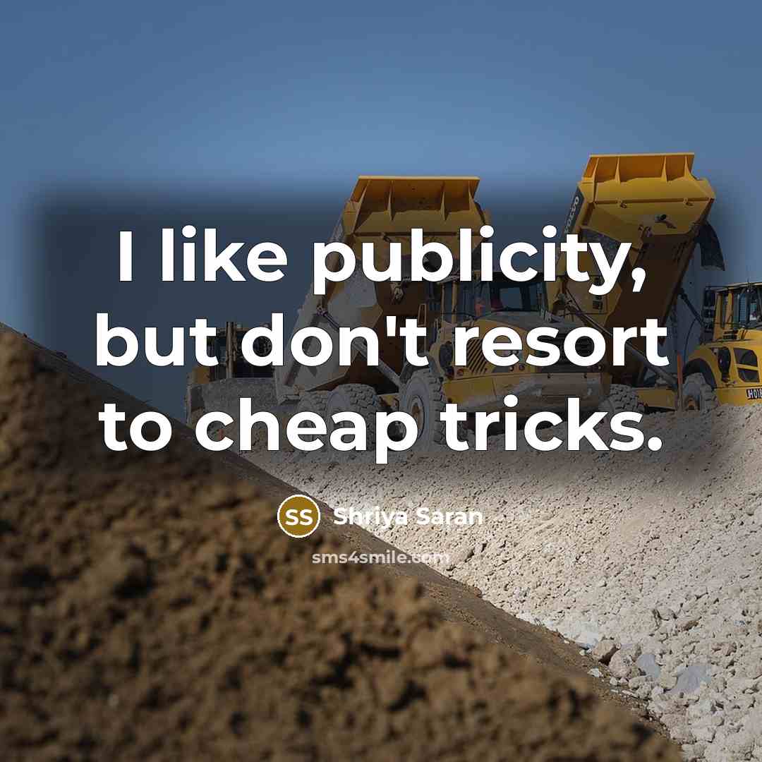 “I like publicity, but don't resort to cheap tricks.” quote by Shriya Saran