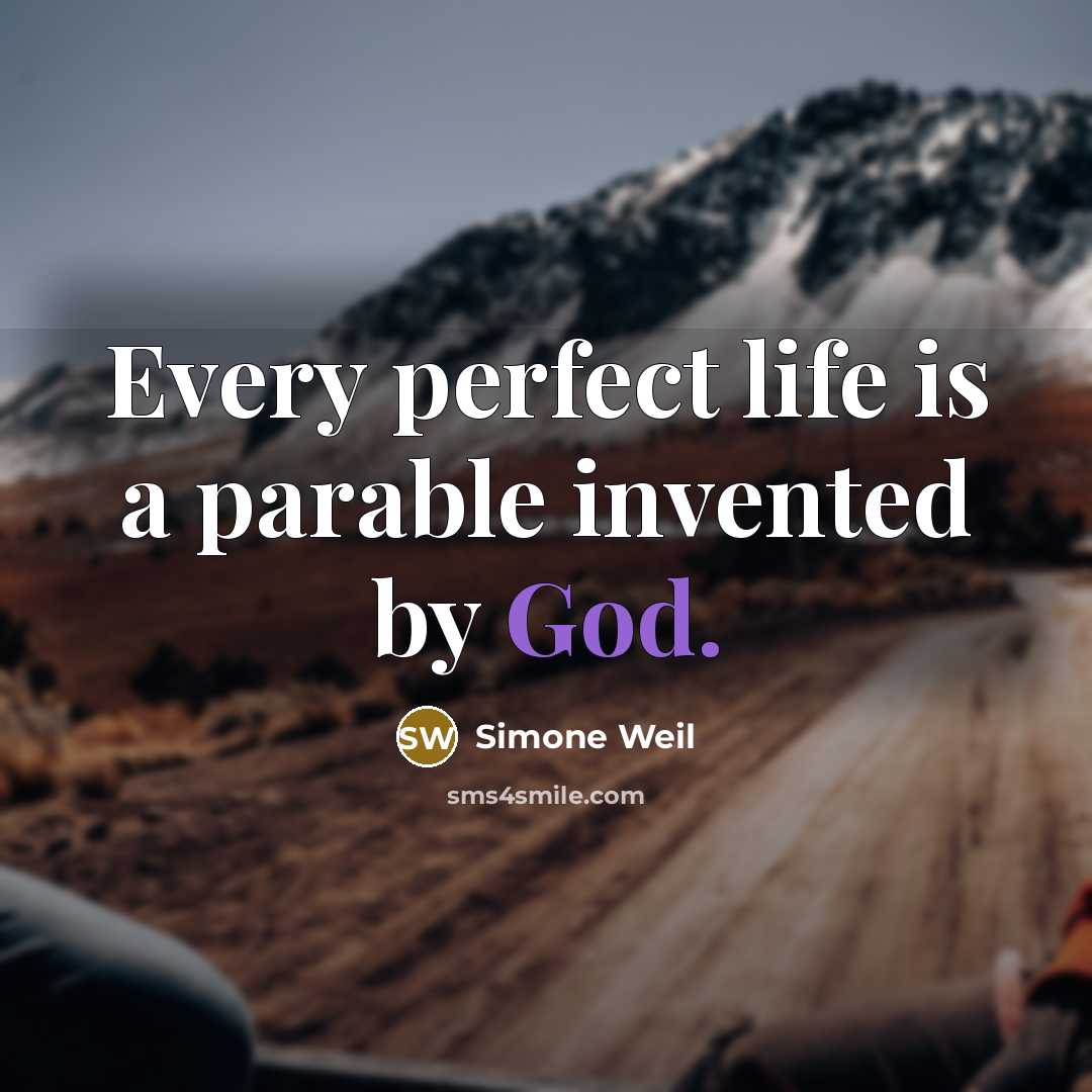 “Every perfect life is a parable invented by God.” quote by Simone Weil