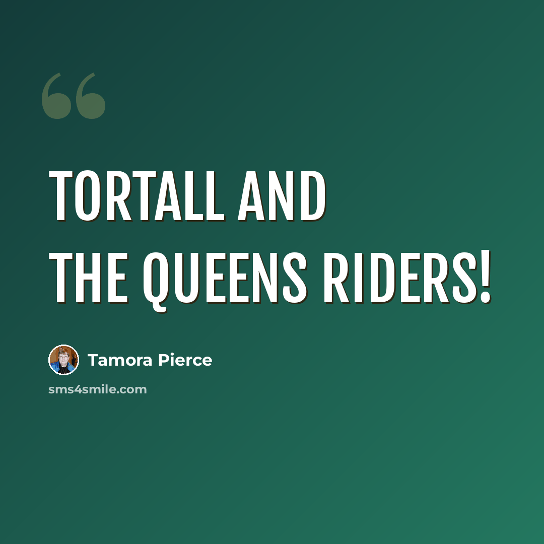 “Tortall and the Queens Riders!” quote by Tamora Pierce
