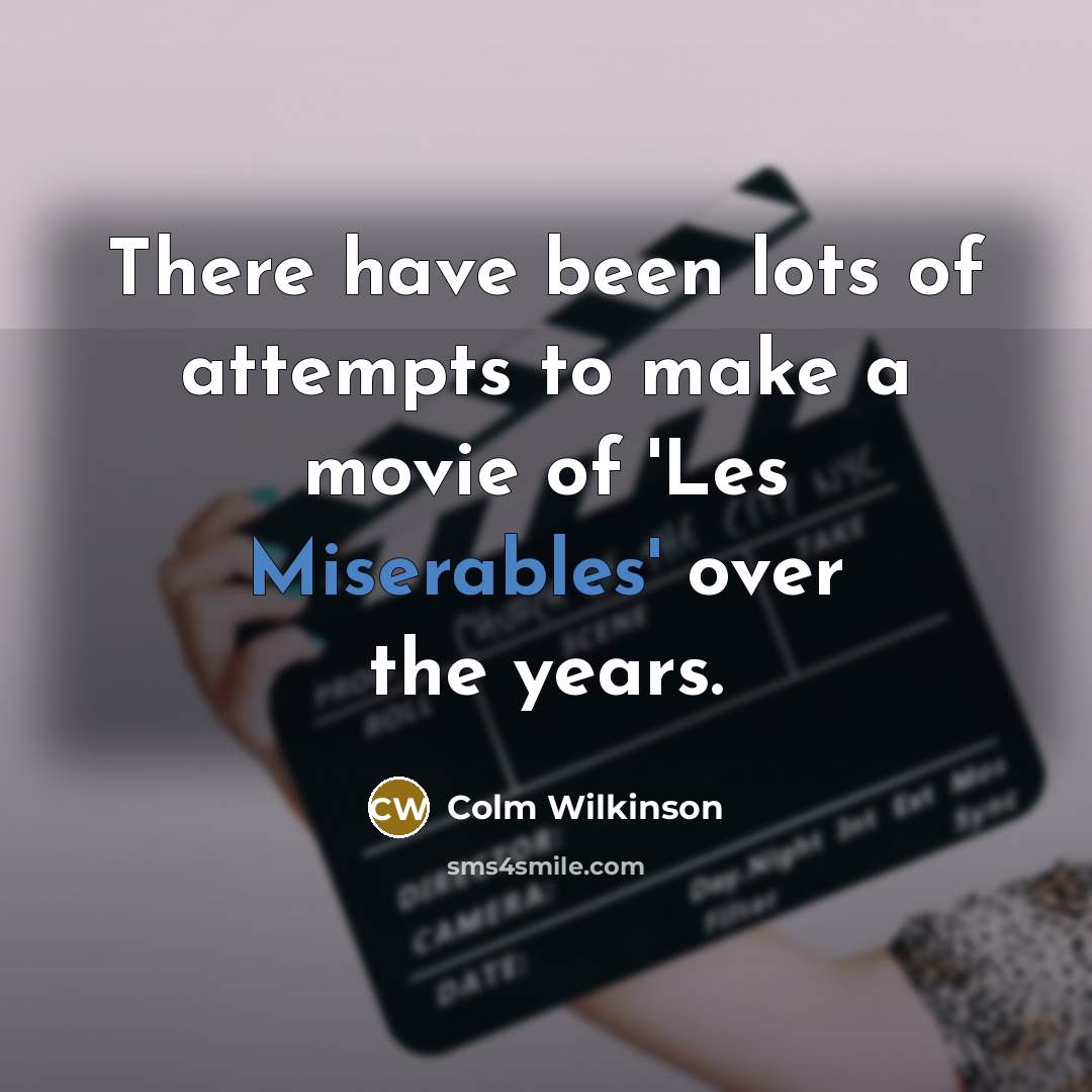 “There have been lots of attempts to make a movie of 'Les Miserables' over the years.” quote by Colm Wilkinson