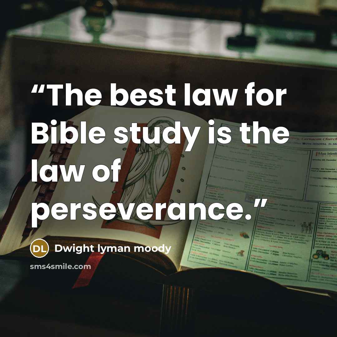 “The best law for Bible study is the law of perseverance.” quote by Dwight Lyman Moody