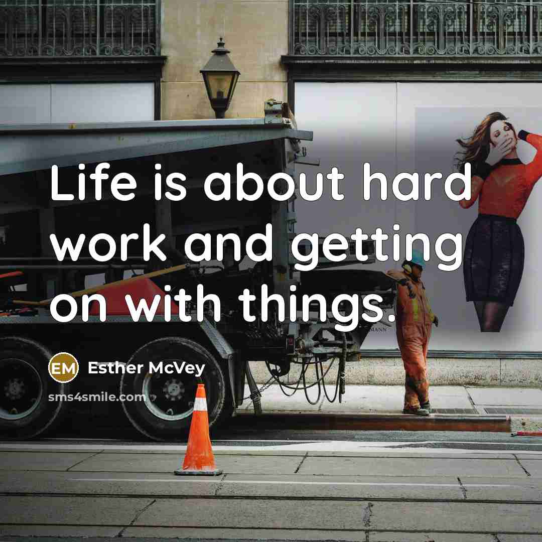 “Life is about hard work and getting on with things.” quote by Esther McVey