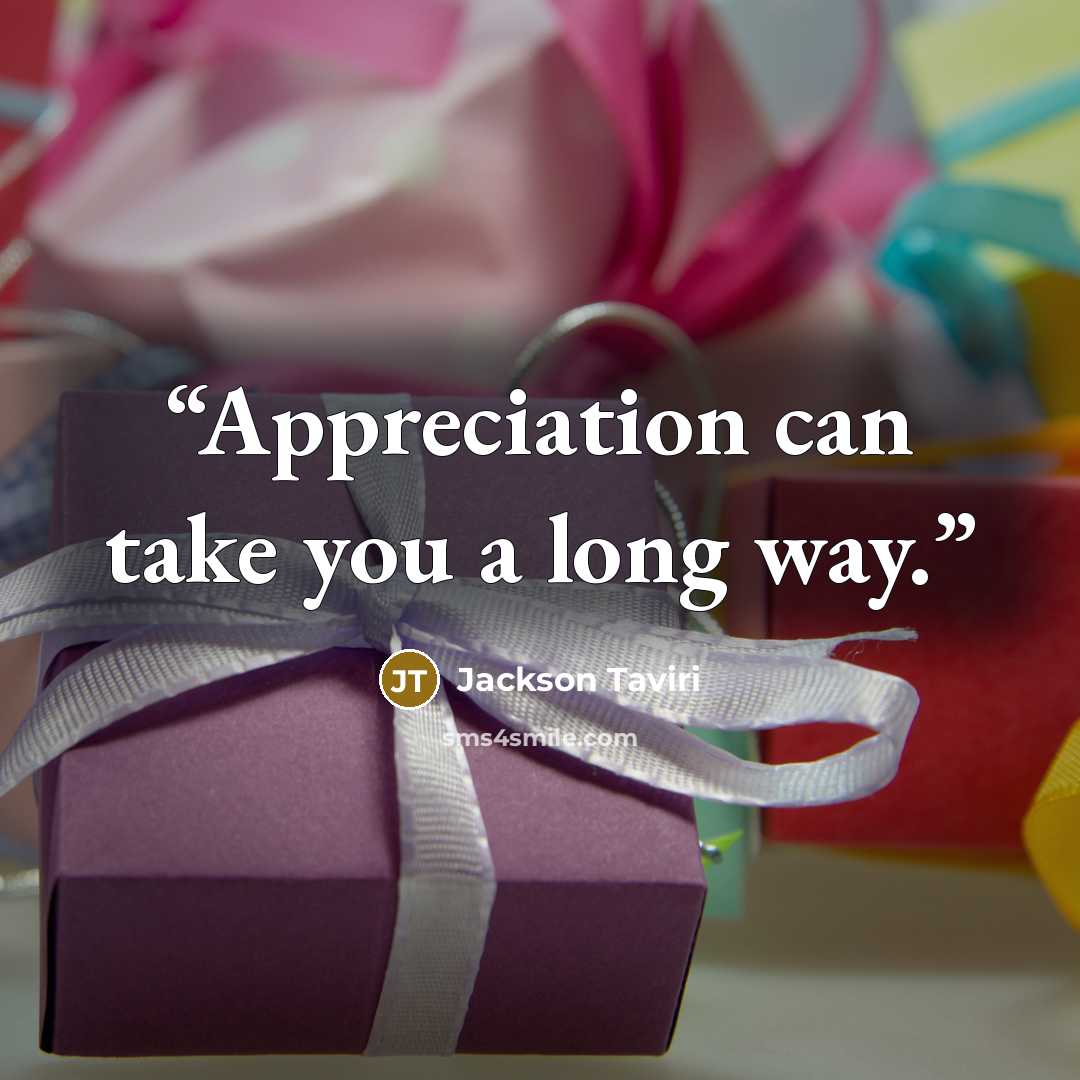 “Appreciation can take you a long way.” quote by Jackson Taviri