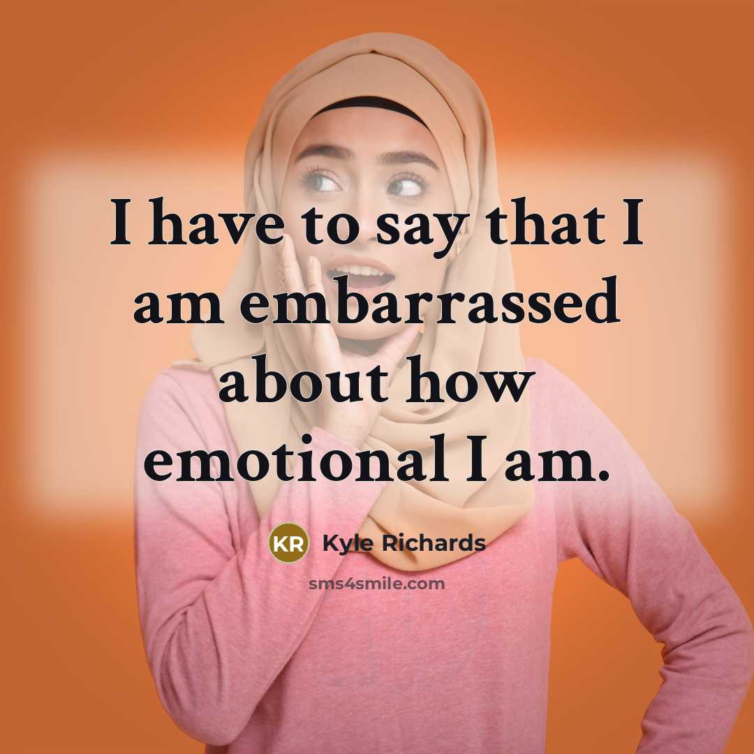 “I have to say that I am embarrassed about how emotional I am.” quote by Kyle Richards