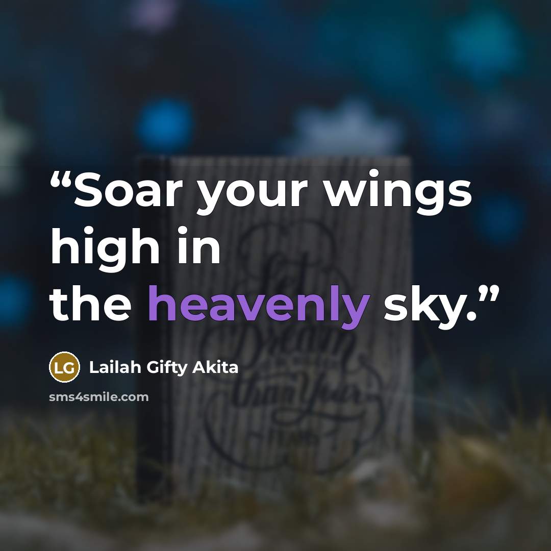 “Soar your wings high in the heavenly sky.” quote by Lailah Gifty Akita