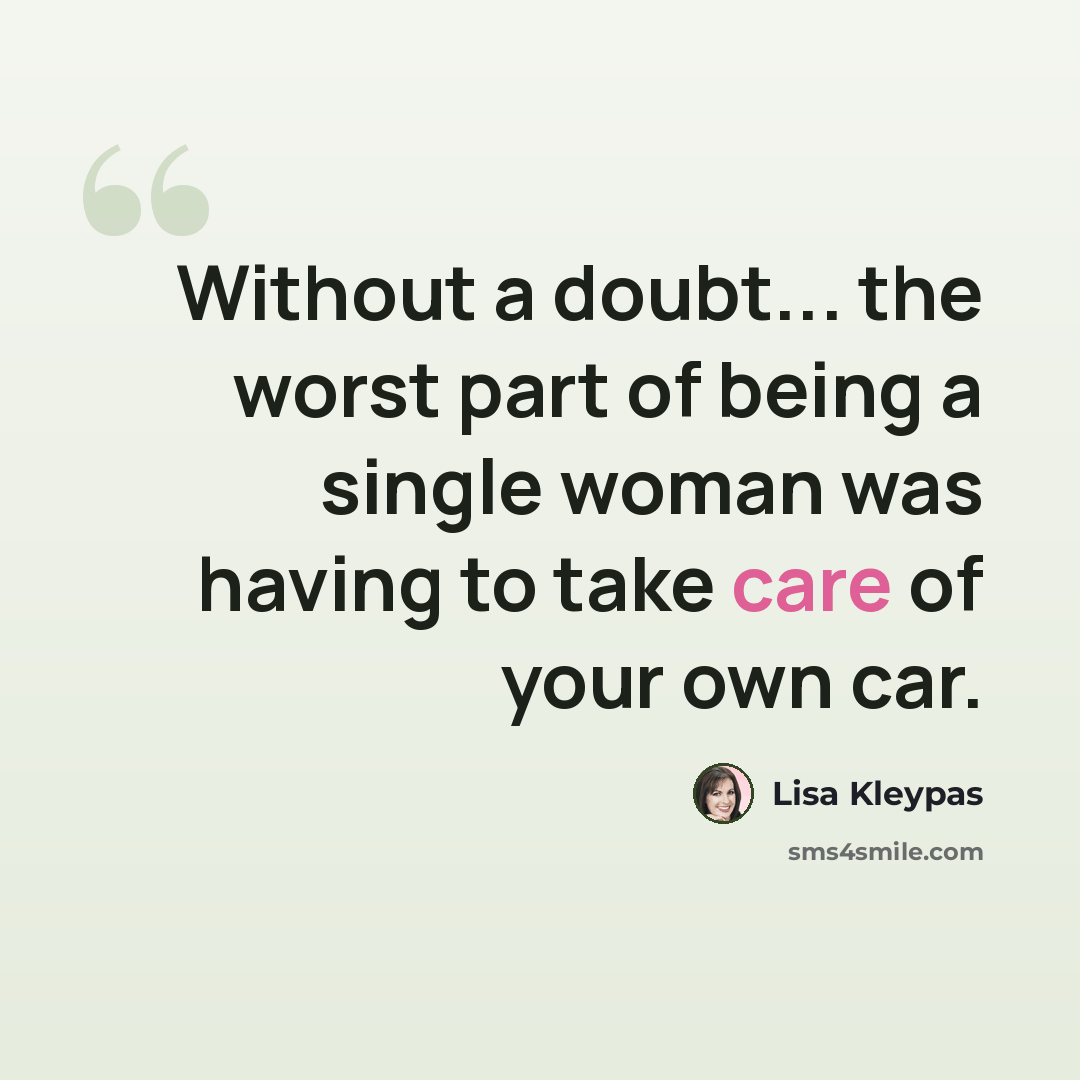 “Without a doubt... the worst part of being a single woman was having to take care of your own car.” quote by Lisa Kleypas