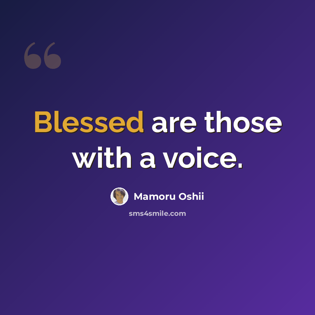 “Blessed are those with a voice.” quote by Mamoru Oshii