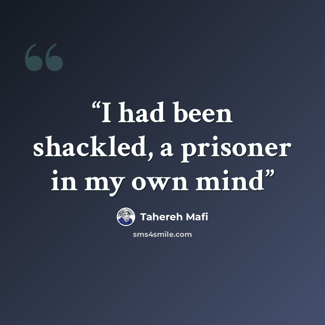 “I had been shackled, a prisoner in my own mind” quote by Tahereh Mafi