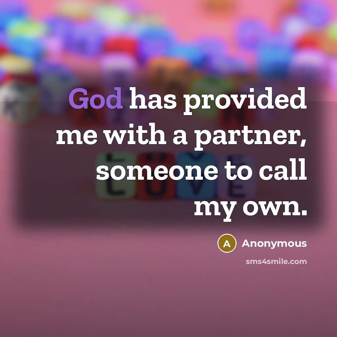 “God has provided me with a partner, someone to call my own.” quote by Anonymous
