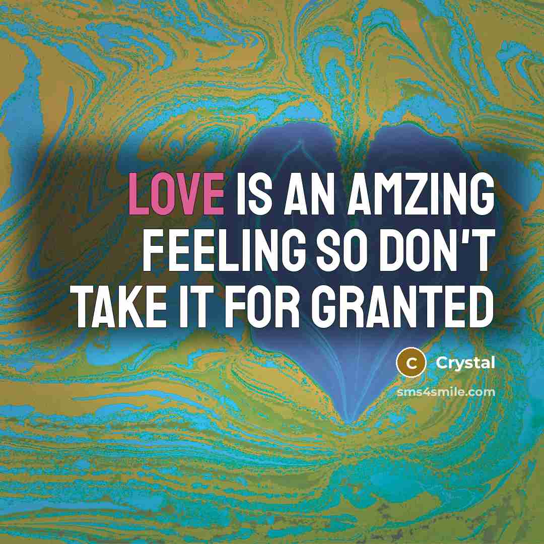 “Love is an amzing feeling so don't take it for granted” quote by Crystal