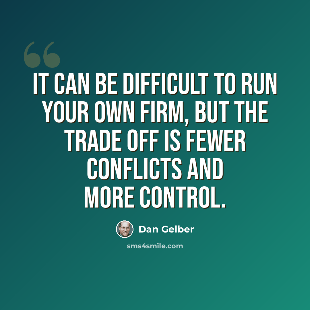 “It can be difficult to run your own firm, but the trade off is fewer conflicts and more control.” quote by Dan Gelber