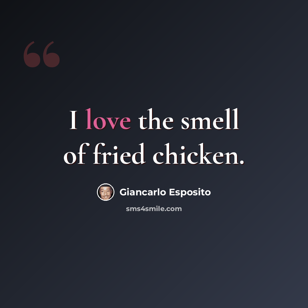 “I love the smell of fried chicken.” quote by Giancarlo Esposito