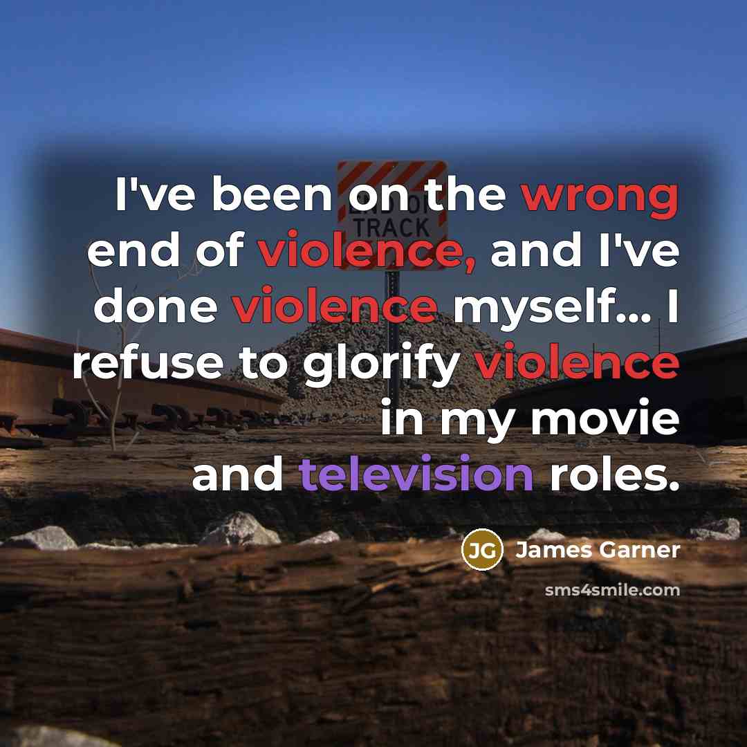 “I've been on the wrong end of violence, and I've done violence myself... I refuse to glorify violence in my movie and television roles.” quote by James Garner