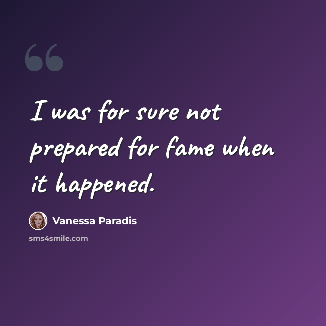 “I was for sure not prepared for fame when it happened.” quote by Vanessa Paradis