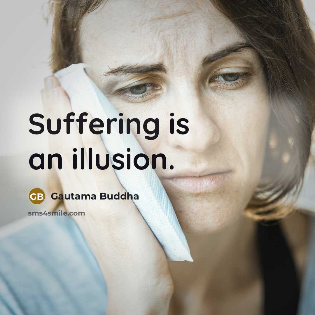 “Suffering is an illusion.” quote by Gautama Buddha