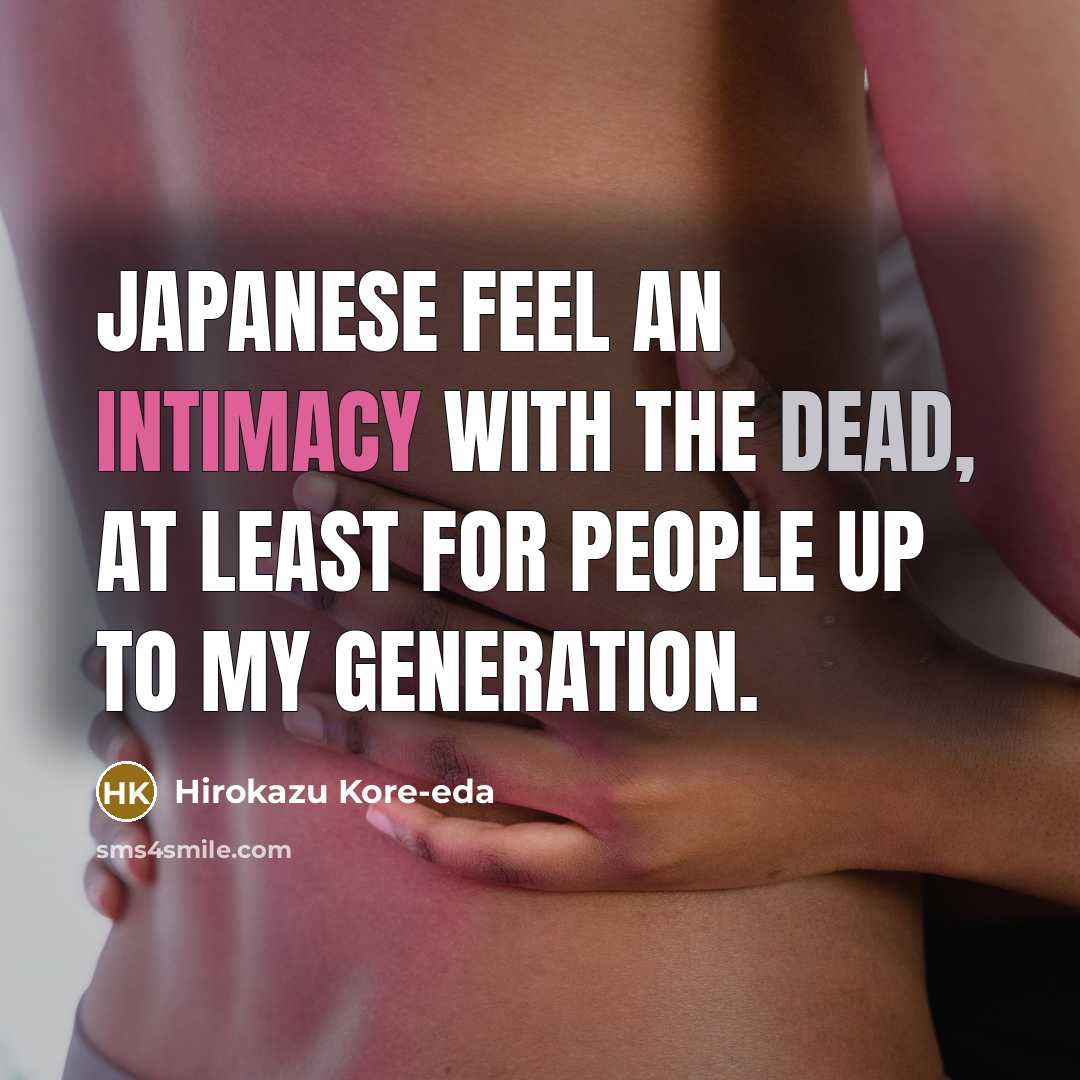 “Japanese feel an intimacy with the dead, at least for people up to my generation.” quote by Hirokazu Kore-eda