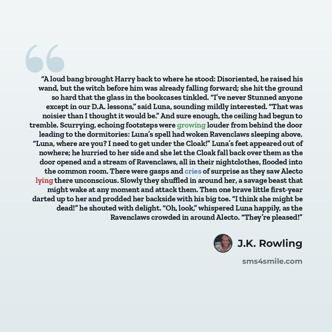 “A loud bang brought Harry back to where he stood: Disoriented, he raised his wand, but the witch before him was already falling forward; she hit the ground so hard that the glass in the bookcases tinkled. “I’ve never Stunned anyone except in our D.A. lessons,” said Luna, sounding mildly…” quote by J.K. Rowling