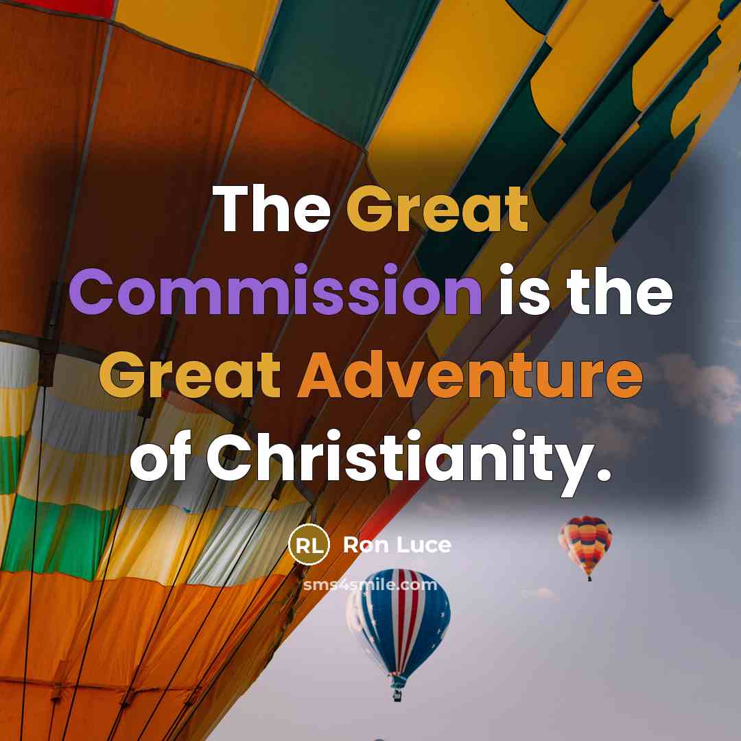 “The Great Commission is the Great Adventure of Christianity.” quote by Ron Luce
