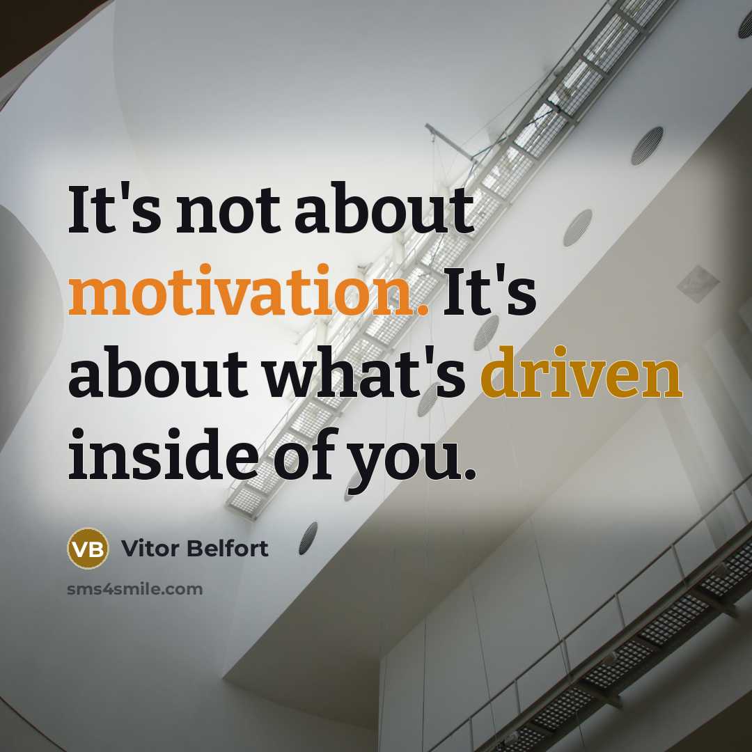 “It's not about motivation. It's about what's driven inside of you.” quote by Vitor Belfort