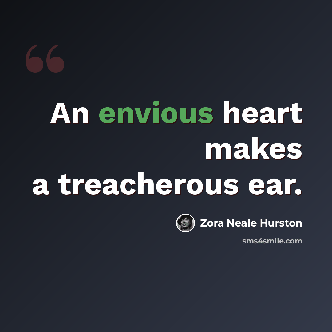“An envious heart makes a treacherous ear.” quote by Zora Neale Hurston