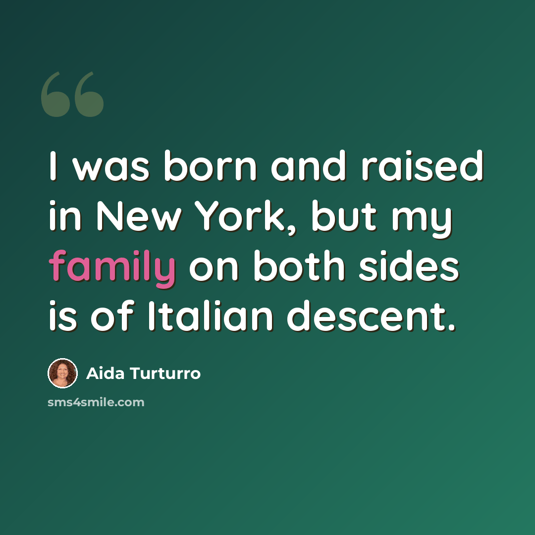“I was born and raised in New York, but my family on both sides is of Italian descent.” quote by Aida Turturro