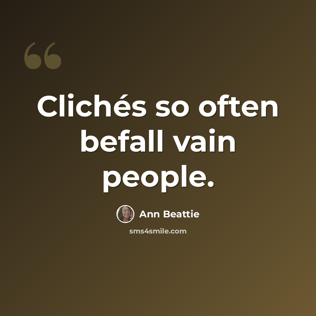 “Clichés so often befall vain people.” quote by Ann Beattie
